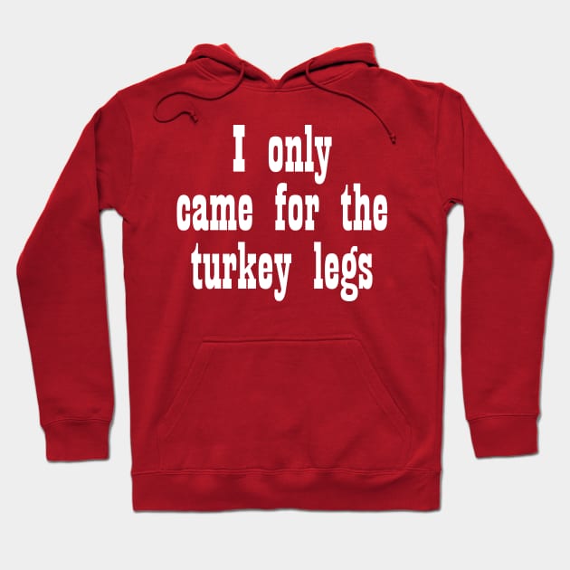 Came for the Turkey Legs - White Hoodie by Geek Tees